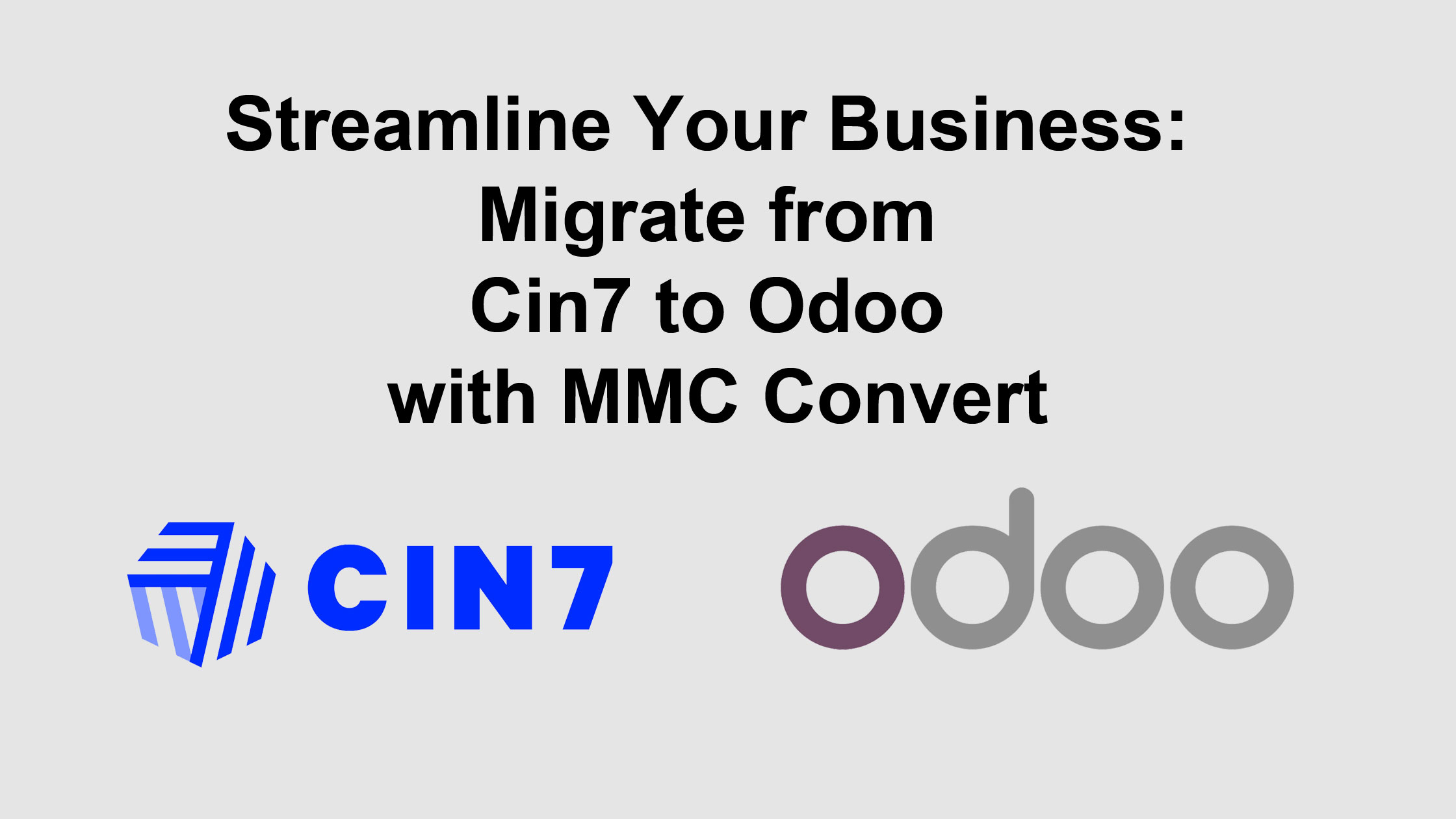 Streamline Your Business: Migrate from Cin7 to Odoo with MMC Convert