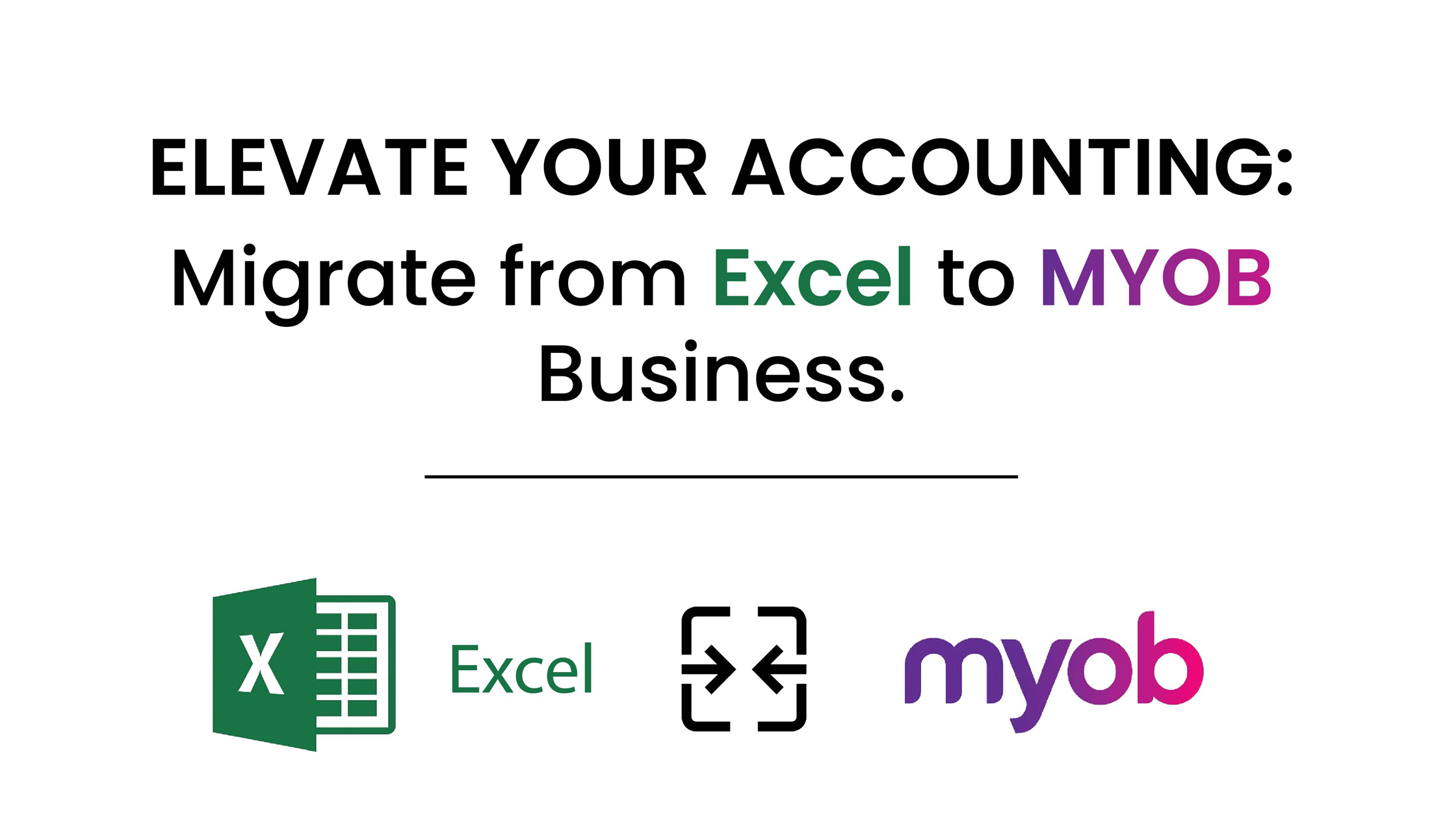 Elevate Your Accounting: Migrate from Excel to MYOB Business