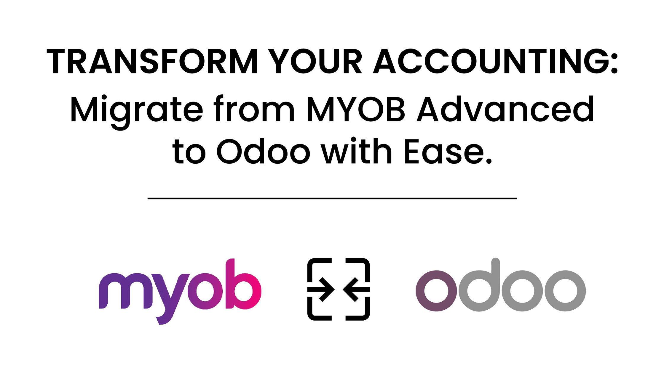 Transform Your Accounting: Migrate from MYOB Advanced to Odoo with Ease