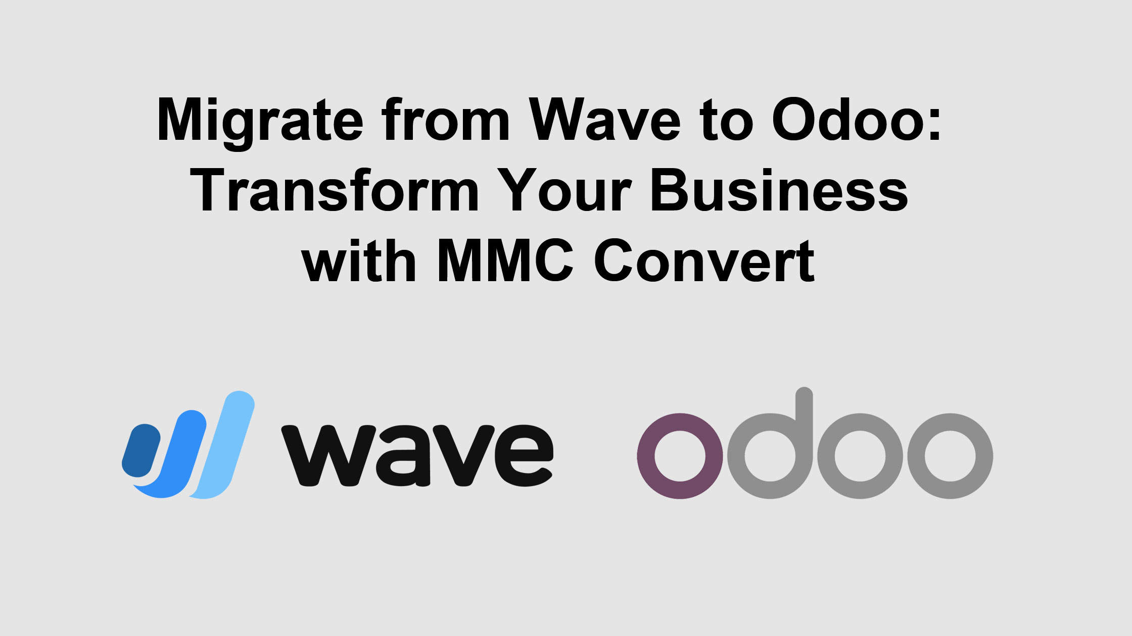 Migrate from Wave to Odoo: Transform Your Business with MMC Convert