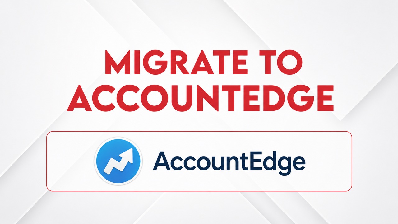 Migrate to AccountEdge: The Smartest Move for Your Business Accounting