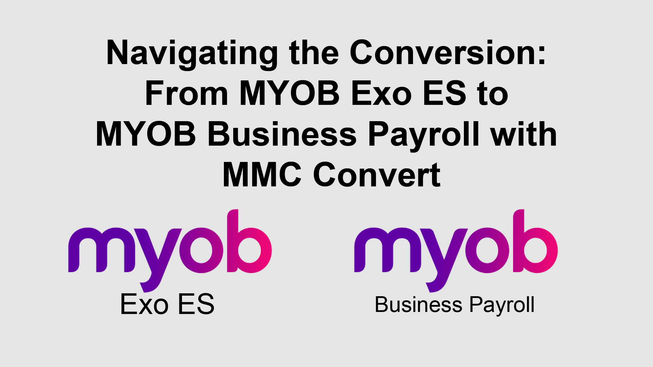 Navigating the Conversion: From MYOB Exo ES to MYOB Business Payroll with MMC Convert