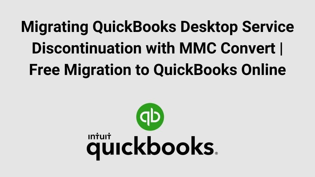 Migrating QuickBooks Desktop Service Discontinuation with MMC Convert | Free Migration to QuickBooks Online