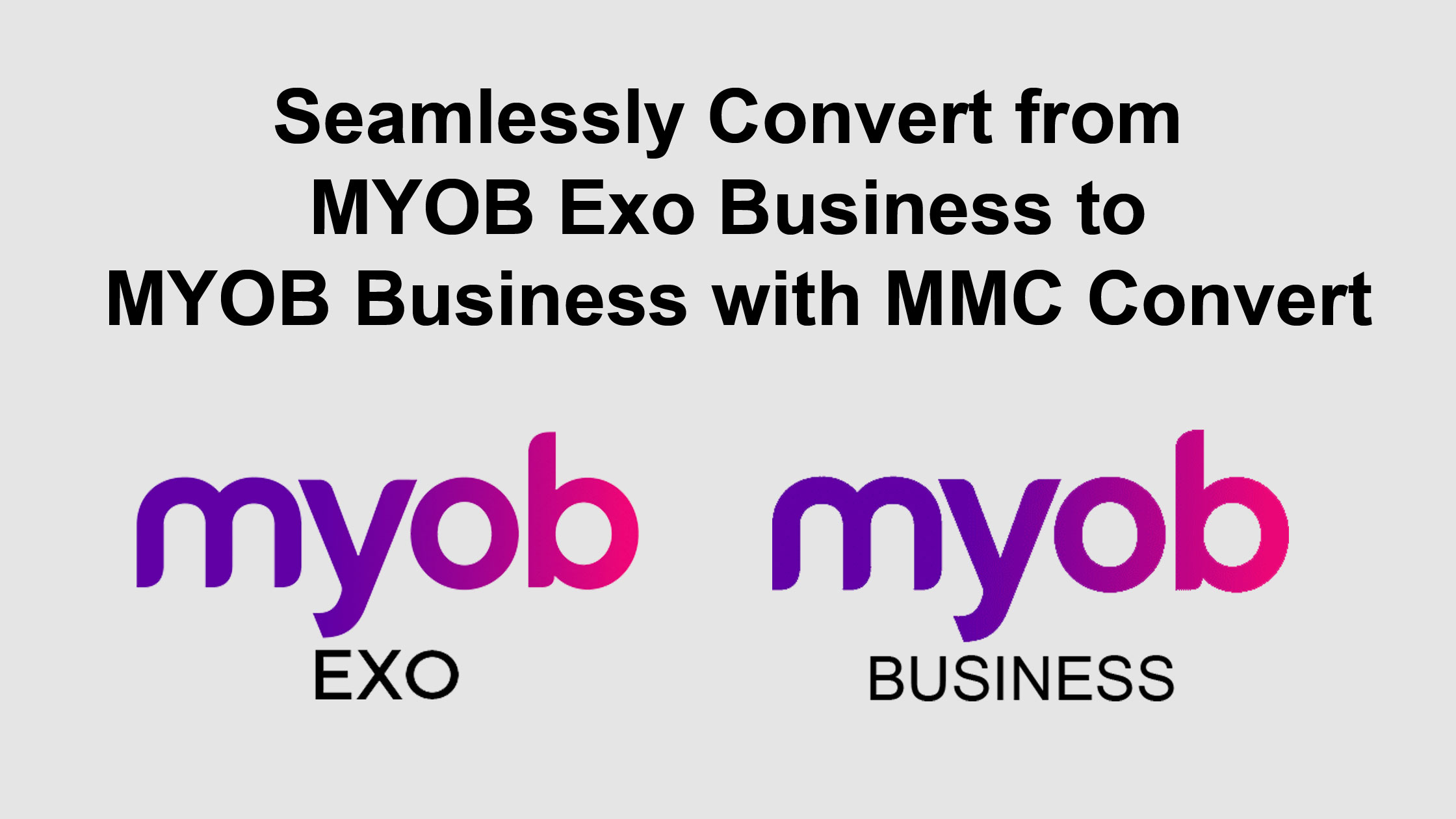 Seamlessly Convert from MYOB Exo Business to MYOB Business with MMC Convert