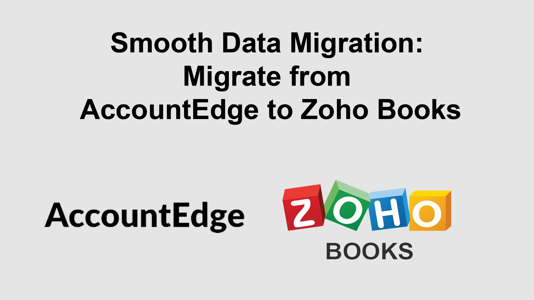 Smooth Data Migration: Migrate from AccountEdge to Zoho Books