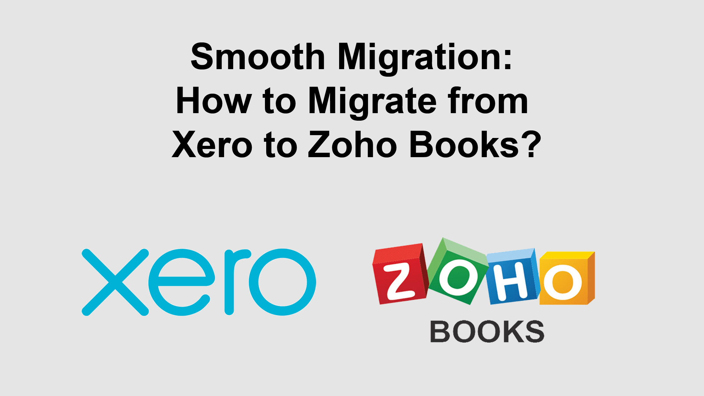 Smooth Migration: How to Migrate from Xero to Zoho Books?