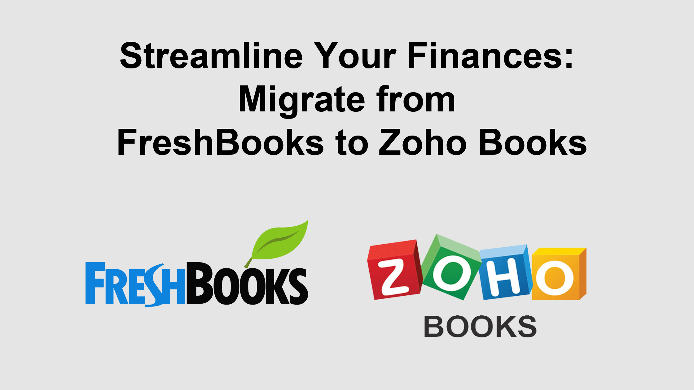 Streamline Your Finances: Migrate from FreshBooks to Zoho Books